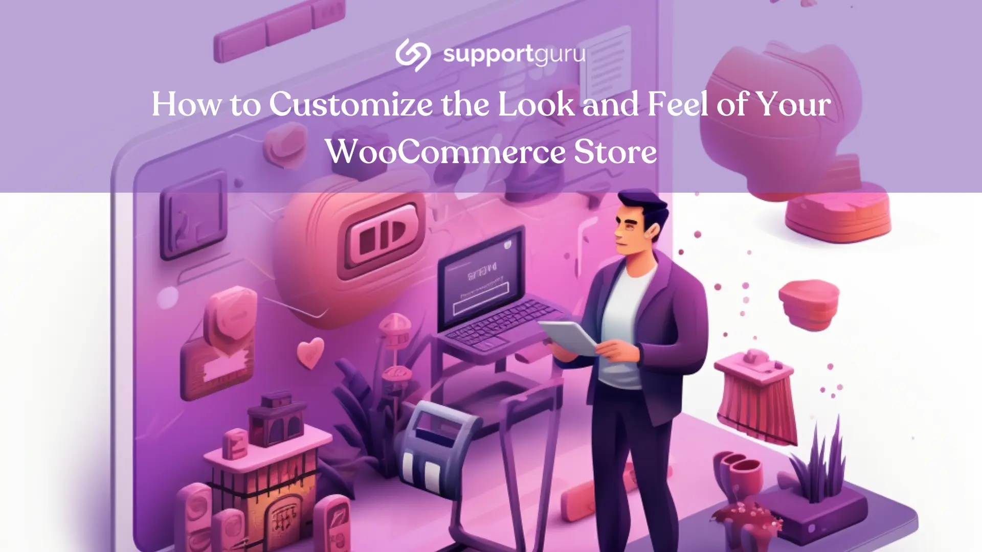 Customize WooCommerce Store with Support Guru, Support Guru WooCommerce, WooCommerce Customization, How to Customize WooCommerce Storefront