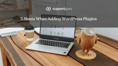 3 musts when adding WordPress Plugins