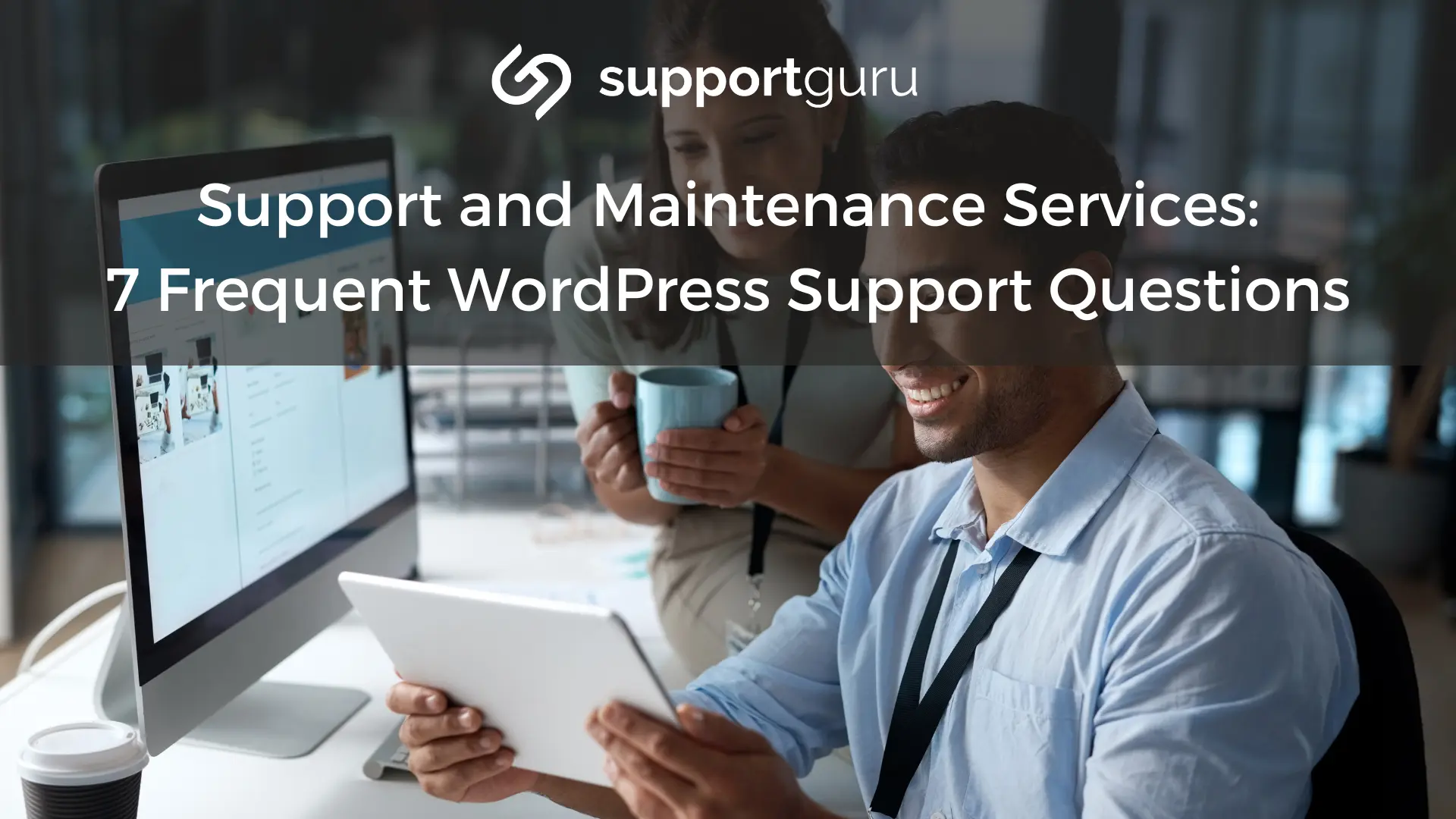 Support and Maintenance Services: 7 Frequent WordPress Support Questions